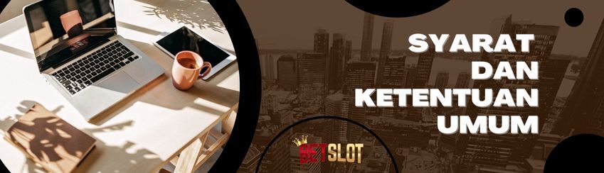 Syarat dan ketentuan umum Betslot